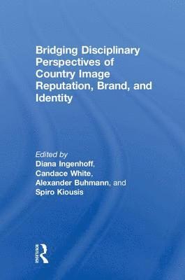 Bridging Disciplinary Perspectives of Country Image Reputation, Brand, and Identity 1