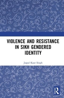 Violence and Resistance in Sikh Gendered Identity 1