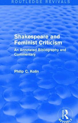 Philip C Kolin, Philip C. Kolin - Routledge Revivals: Shakespeare and Feminist Criticism (1991), Inbunden