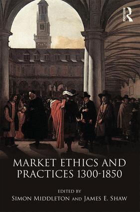 Simon Middleton, James E. Shaw - Market Ethics and Practices, c.1300–1850, Häftad