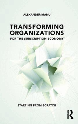 Alexander Manu - Transforming Organizations for the Subscription Economy, Häftad