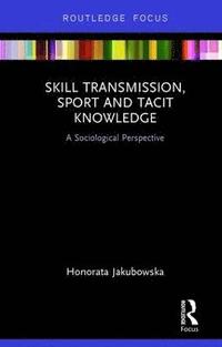 bokomslag Skill Transmission, Sport and Tacit Knowledge