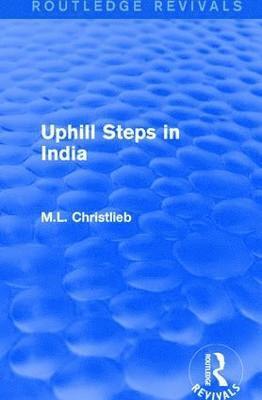 Routledge Revivals: Uphill Steps in India (1930) 1