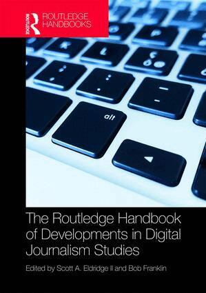 Scott Eldridge II, Bob Franklin - Routledge Handbook of Developments in Digital Journalism Studies, Inbunden