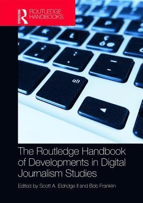 bokomslag The Routledge Handbook of Developments in Digital Journalism Studies