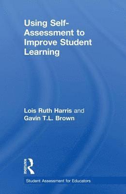 Lois Ruth Harris, Gavin T.L. Brown, New Zealand) Brown, Gavin T.L. (University of Auckland, Gavin T. L. Brown - Using Self-Assessment to Improve Student Learning, Inbunden