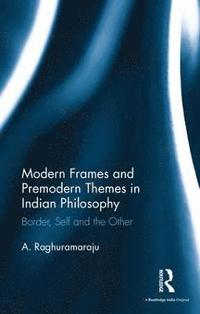 bokomslag Modern Frames and Premodern Themes in Indian Philosophy