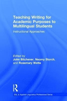 John Bitchener, Neomy Storch, Rosemary Wette - Teaching Writing for Academic Purposes to Multilingual Students, Inbunden