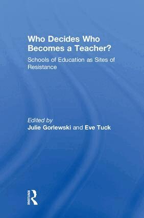 Julie Gorlewski, Eve Tuck - Who Decides Who Becomes a Teacher?, Inbunden