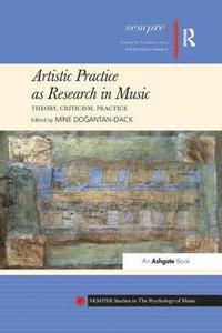 bokomslag Artistic Practice as Research in Music: Theory, Criticism, Practice