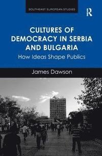 bokomslag Cultures of Democracy in Serbia and Bulgaria