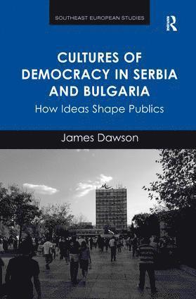 bokomslag Cultures of Democracy in Serbia and Bulgaria