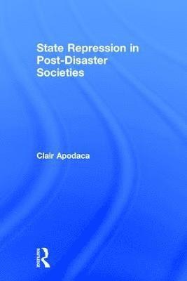Clair Apodaca, USA) Apodaca, Clair (Virginia Tech - State Repression in Post-Disaster Societies, Inbunden