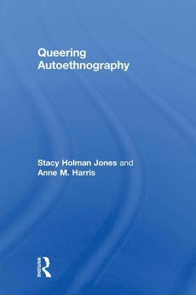 Stacy Holman Jones, Anne M. Harris, Australia) Holman Jones, Stacy (Monash University, Australia) Harris, Anne M. (RMIT University - Queering Autoethnography, Inbunden