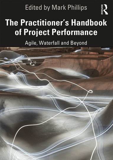 Mark Phillips - Practitioner's Handbook of Project Performance, Inbunden