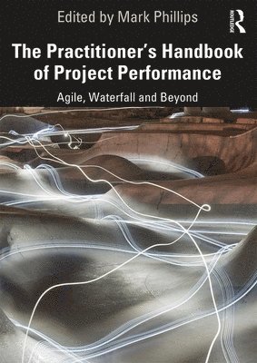 Mark Phillips - Practitioner's Handbook of Project Performance, Inbunden