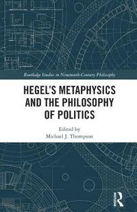 bokomslag Hegel's Metaphysics and the Philosophy of Politics