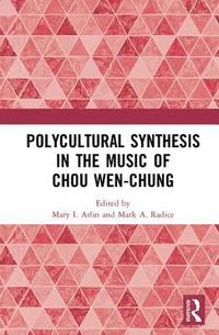 bokomslag Polycultural Synthesis in the Music of Chou Wen-chung