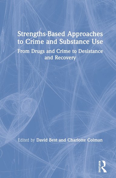 David Best, Charlotte Colman - Strengths-Based Approaches to Crime and Substance Use, Inbunden