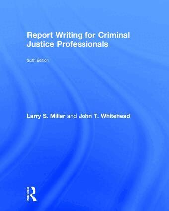 Larry S. Miller, John T. Whitehead - Report Writing for Criminal Justice Professionals, Inbunden