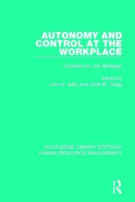 John E. Kelly, Chris W. Clegg, UK) Kelly, John E. (Birkbeck College, University of London - Autonomy and Control at the Workplace, Häftad