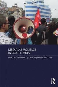 bokomslag Media as Politics in South Asia