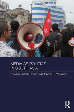 Sahana Udupa, Stephen McDowell - Media as Politics in South Asia, Inbunden