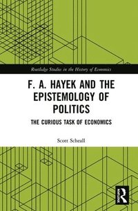 bokomslag F. A. Hayek and the Epistemology of Politics