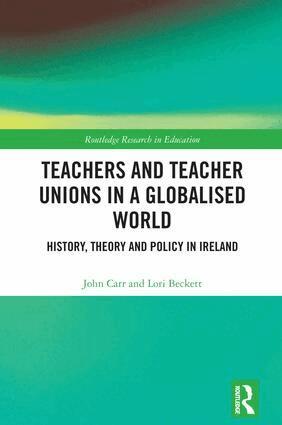 John Carr, Lori Beckett - Teachers and Teacher Unions in a Globalised World, Inbunden