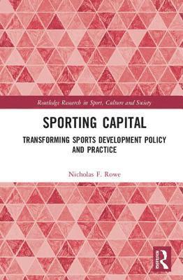 Nicholas F. Rowe, UK) Rowe, Nicholas F. (Leeds Beckett University - Sporting Capital, Inbunden