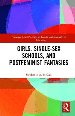 bokomslag Girls, Single-Sex Schools, and Postfeminist Fantasies