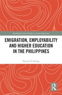 bokomslag Emigration, Employability and Higher Education in the Philippines