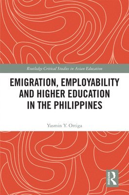 Yasmin Ortiga, Singapore) Ortiga, Yasmin (National University of Singapore - Emigration, Employability and Higher Education in the Philippines, Inbunden