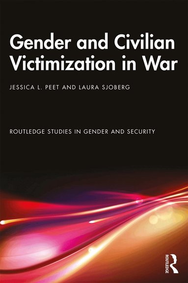 Jessica L. Peet, Laura Sjoberg - Gender and Civilian Victimization in War, Häftad