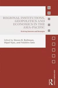 bokomslag Regional Institutions, Geopolitics and Economics in the Asia-Pacific