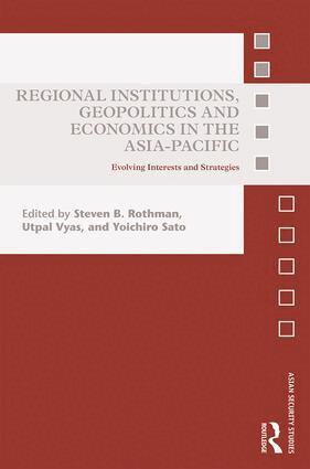 Steven B. Rothman, Utpal Vyas, Yoichiro Sato - Regional Institutions, Geopolitics and Economics in the Asia-Pacific, Inbunden