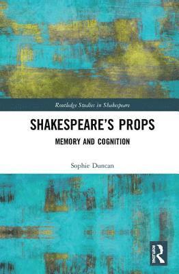 Sophie Duncan - Shakespeare’s Props, Inbunden