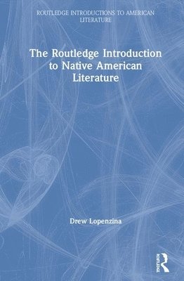 bokomslag The Routledge Introduction to Native American Literature