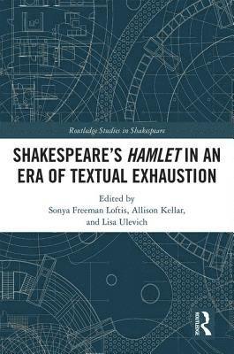 bokomslag SHAKESPEARE'S HAMLET IN AN ERA OF TEXTUAL EXHAUSTION