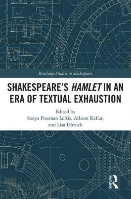 bokomslag SHAKESPEARES HAMLET IN AN ERA OF TEXTUAL EXHAUSTION