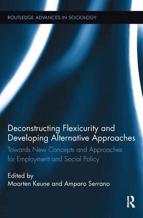 Maarten Keune, Amparo Serrano - Deconstructing Flexicurity and Developing Alternative Approaches, Häftad