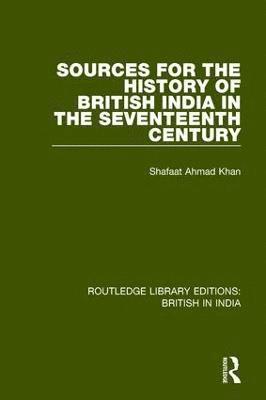 bokomslag Sources for the History of British India in the Seventeenth Century