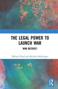 bokomslag The Legal Power to Launch War