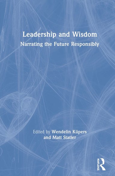 Wendelin Küpers, Matt Statler - Leadership and Wisdom, Inbunden