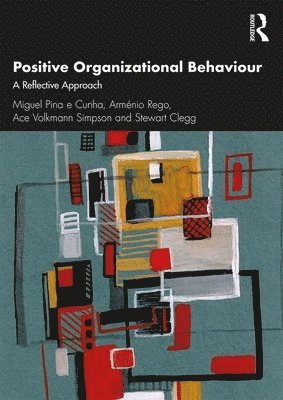 Miguel Pina e Cunha, Arménio Rego, Ace Simpson, Stewart Clegg, Lisbon) Rego, Armenio (Catholic University of Portugal, Australia) Simpson, Ace (University of Technology, Sydney, Sydney) Clegg, Stewart (University of Technology, Miguel Pina E. Cunha, Miguel Pina E Cunha - Positive Organizational Behaviour, Häftad