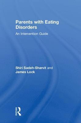 Shiri Sadeh-Sharvit, James Lock, Shiri (Standford University School of Medicine) Sadeh-Sharvit, USA) Lock, James (Stanford University School of Medicine - Parents with Eating Disorders, Inbunden