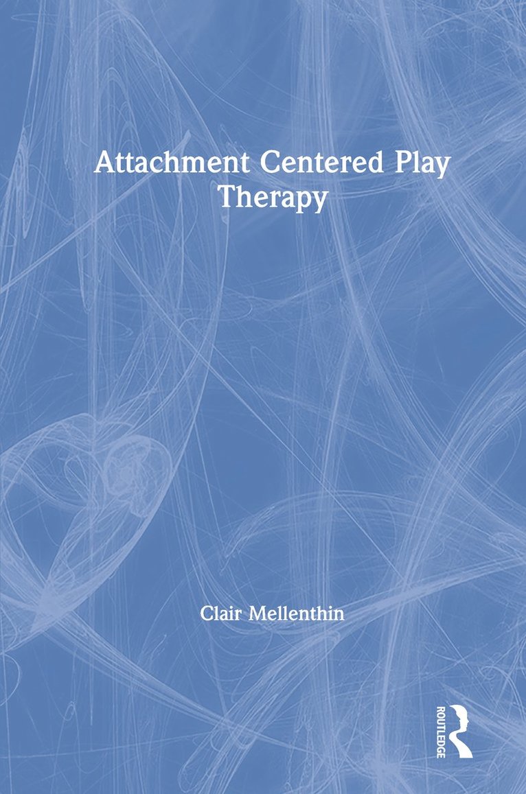 Clair Mellenthin - Attachment Centered Play Therapy, Inbunden