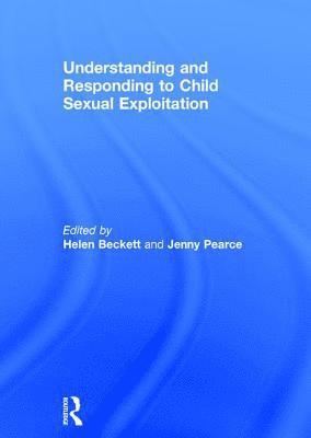 Helen Beckett, Jenny Pearce, UK) Beckett, Helen (University of Bedfordshire, UK) Pearce, Jenny (University of Bedfordshire - Understanding and Responding to Child Sexual Exploitation, Inbunden