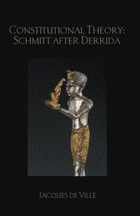 bokomslag Constitutional Theory: Schmitt after Derrida