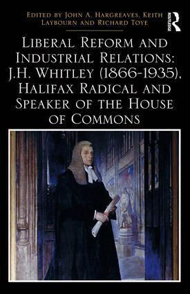 John A. Hargreaves, Keith Laybourn, Richard Toye - Liberal Reform and Industrial Relations: J.H. Whitley (1866-1935), Halifax Radical and Speaker of the House of Commons, Inbunden